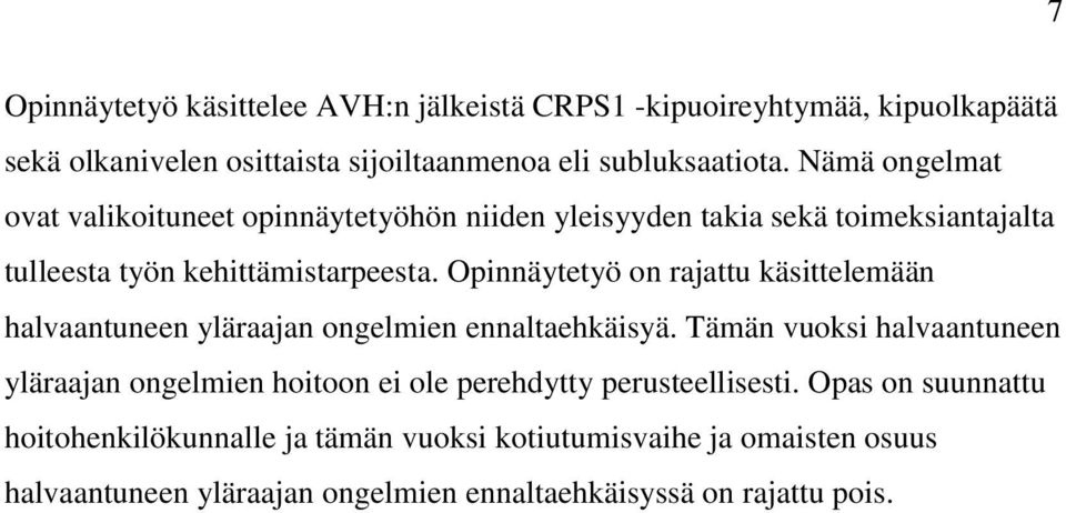 Opinnäytetyö on rajattu käsittelemään halvaantuneen yläraajan ongelmien ennaltaehkäisyä.