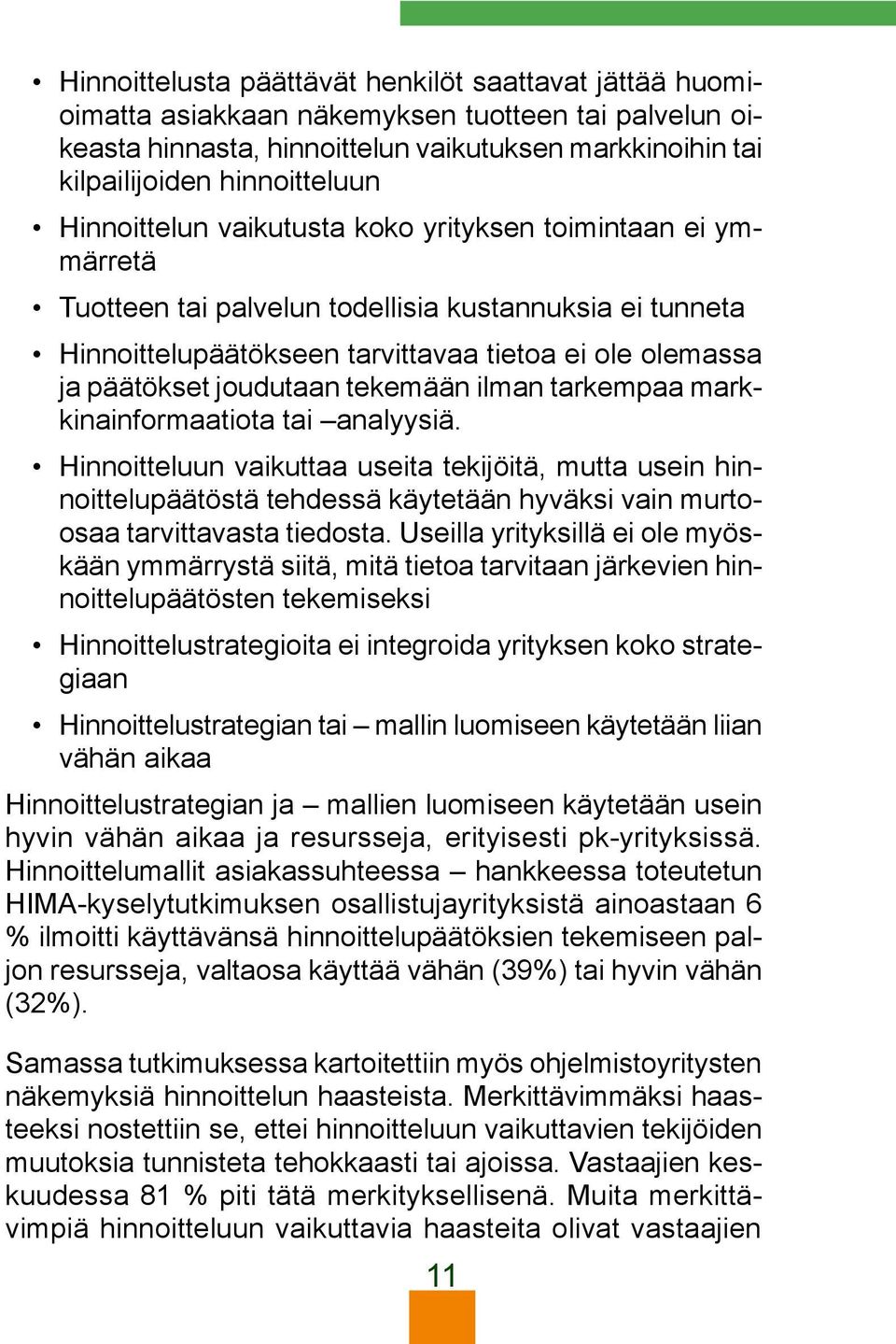 tekemään ilman tarkempaa markkinainformaatiota tai analyysiä.