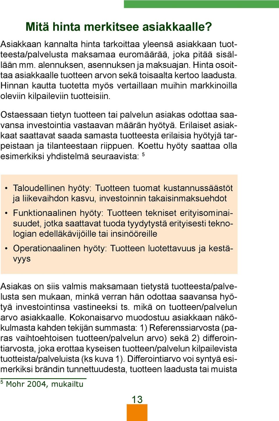 Ostaessaan tietyn tuotteen tai palvelun asiakas odottaa saavansa investointia vastaavan määrän hyötyä.