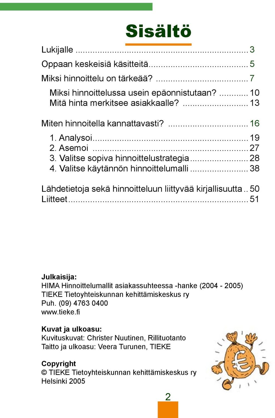 .. 38 Lähdetietoja sekä hinnoitteluun liittyvää kirjallisuutta.. 50 Liitteet.