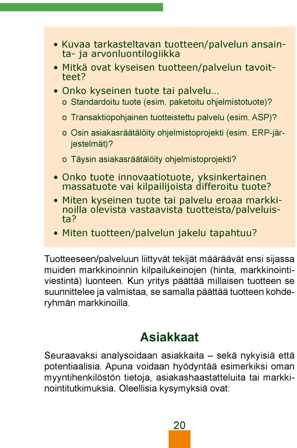 o Täysin asiakasräätälöity ohjelmistoprojekti? Onko tuote innovaatiotuote, yksinkertainen massatuote vai kilpailijoista differoitu tuote?