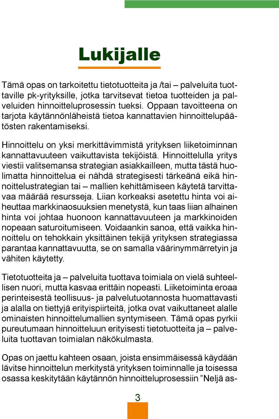 Hinnoittelu on yksi merkittävimmistä yrityksen liiketoiminnan kannattavuuteen vaikuttavista tekijöistä.