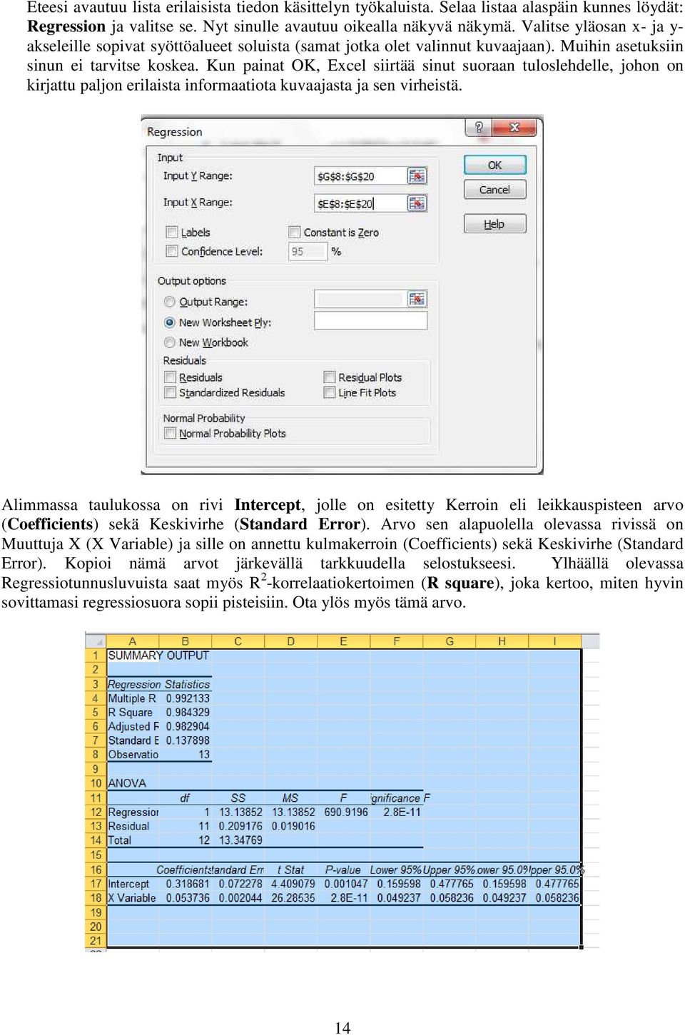 Kun painat OK, Excel siirtää sinut suoraan tuloslehdelle, johon on kirjattu paljon erilaista informaatiota kuvaajasta ja sen virheistä.