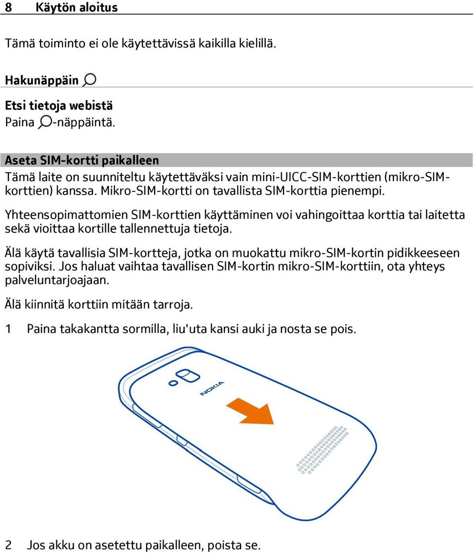 Yhteensopimattomien SIM-korttien käyttäminen voi vahingoittaa korttia tai laitetta sekä vioittaa kortille tallennettuja tietoja.