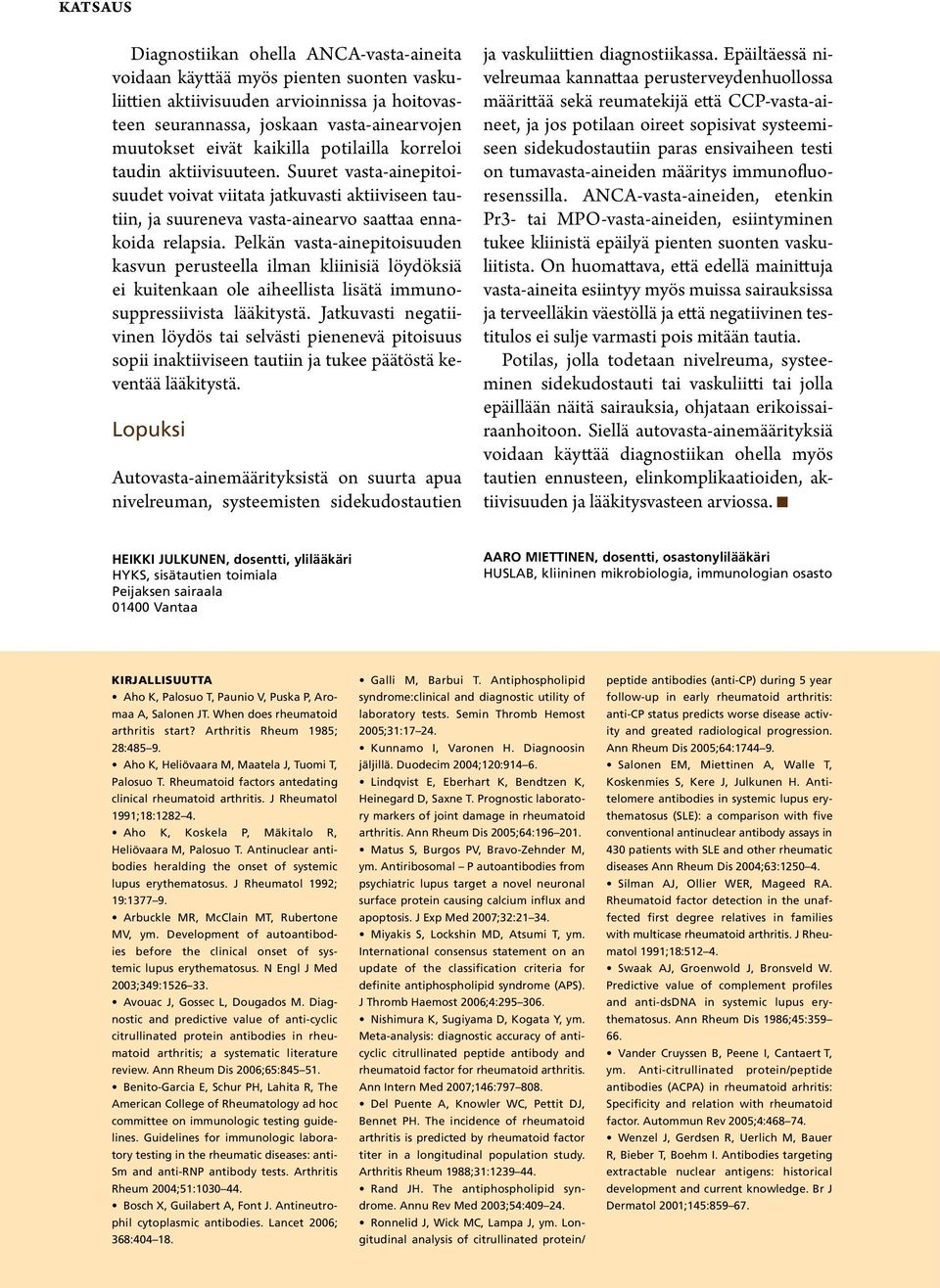 Pelkän vasta-ainepitoisuuden kasvun perusteella ilman kliinisiä löydöksiä ei kuitenkaan ole aiheellista lisätä immunosuppressiivista lääkitystä.