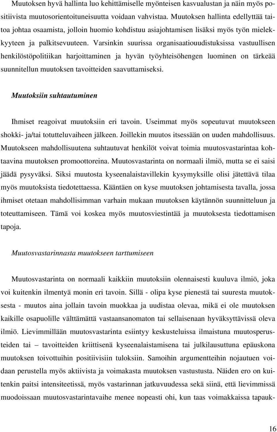 Varsinkin suurissa organisaatiouudistuksissa vastuullisen henkilöstöpolitiikan harjoittaminen ja hyvän työyhteisöhengen luominen on tärkeää suunnitellun muutoksen tavoitteiden saavuttamiseksi.