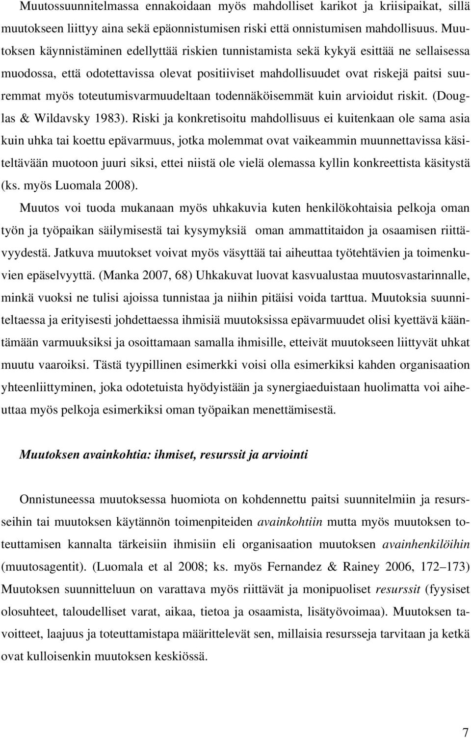 toteutumisvarmuudeltaan todennäköisemmät kuin arvioidut riskit. (Douglas & Wildavsky 1983).