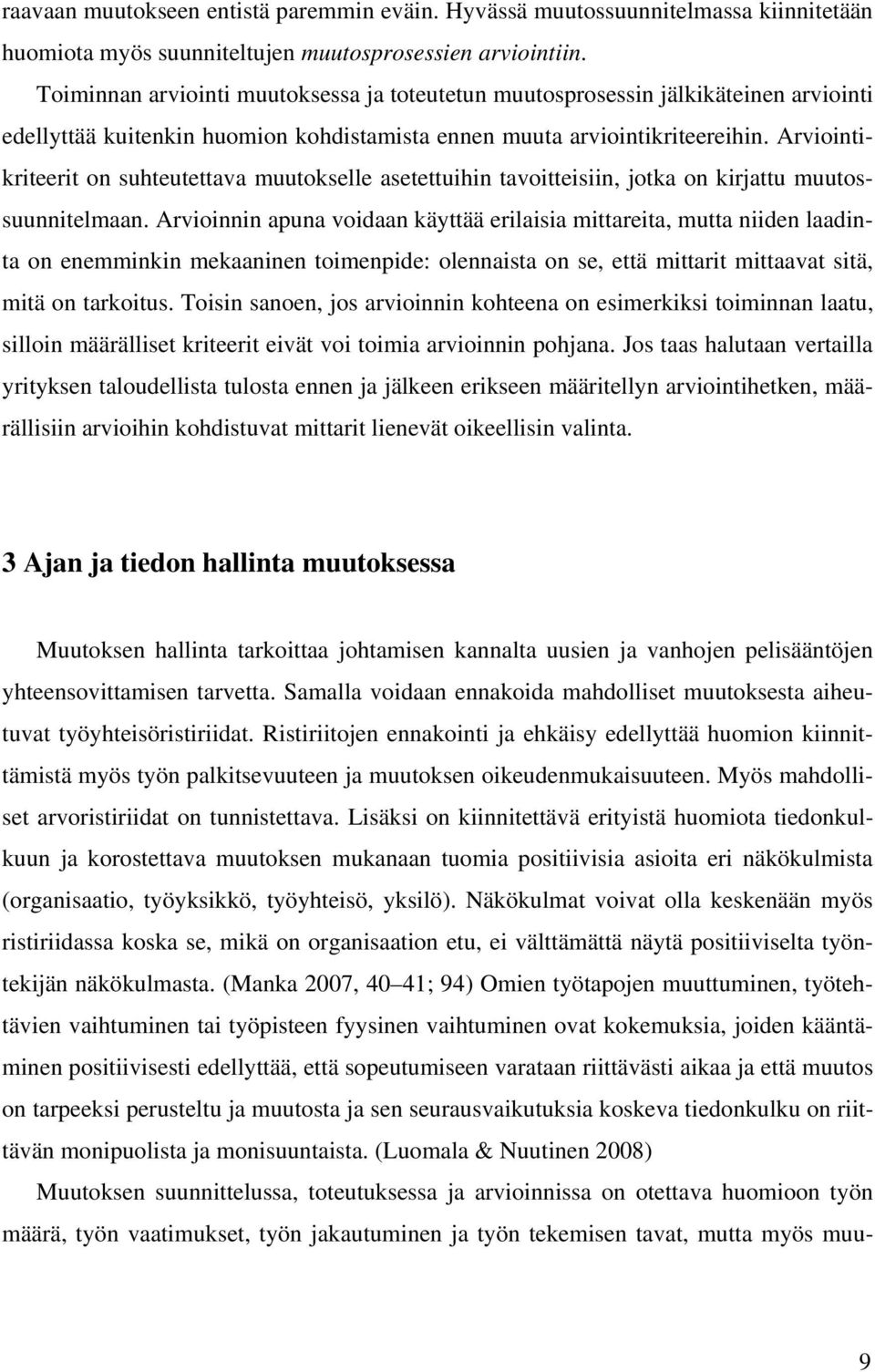 Arviointikriteerit on suhteutettava muutokselle asetettuihin tavoitteisiin, jotka on kirjattu muutossuunnitelmaan.