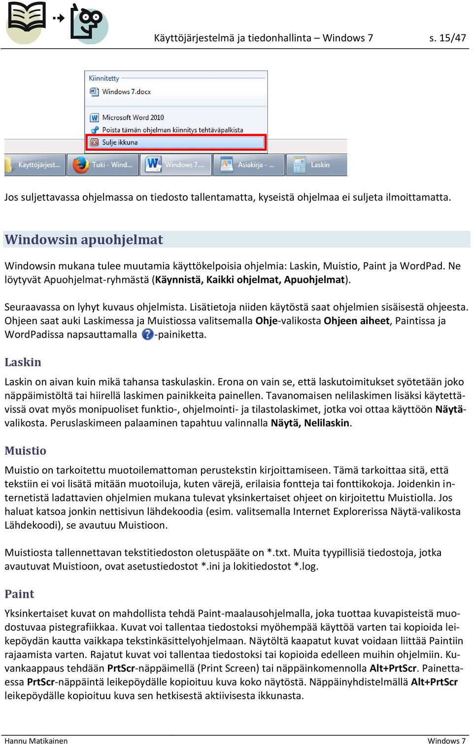 Seuraavassa on lyhyt kuvaus ohjelmista. Lisätietoja niiden käytöstä saat ohjelmien sisäisestä ohjeesta.