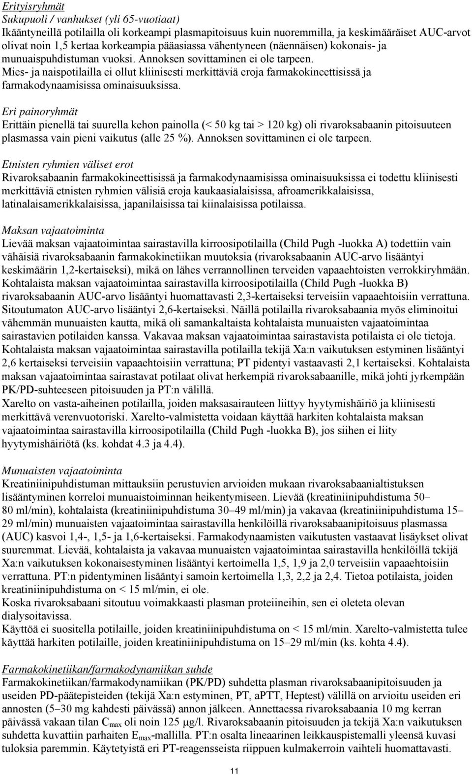 Mies- ja naispotilailla ei ollut kliinisesti merkittäviä eroja farmakokineettisissä ja farmakodynaamisissa ominaisuuksissa.