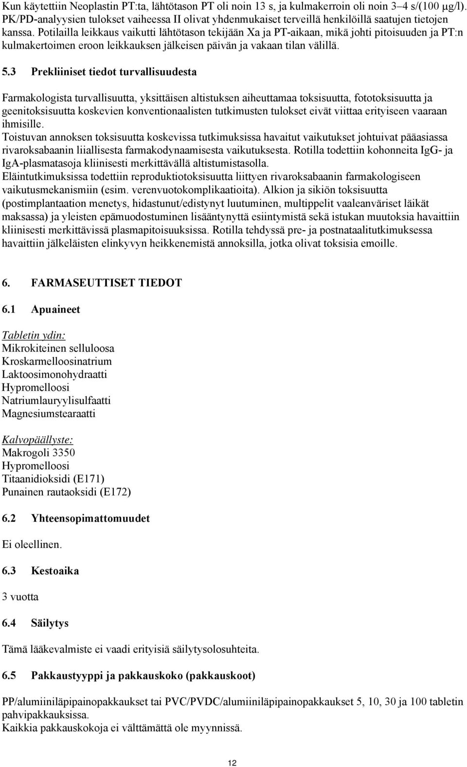 Potilailla leikkaus vaikutti lähtötason tekijään Xa ja PT-aikaan, mikä johti pitoisuuden ja PT:n kulmakertoimen eroon leikkauksen jälkeisen päivän ja vakaan tilan välillä. 5.