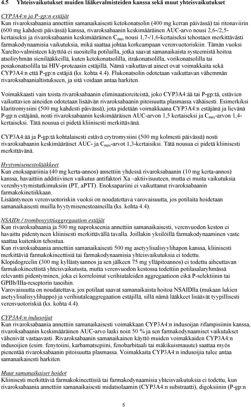 merkittävästi farmakodynaamisia vaikutuksia, mikä saattaa johtaa korkeampaan verenvuotoriskiin.