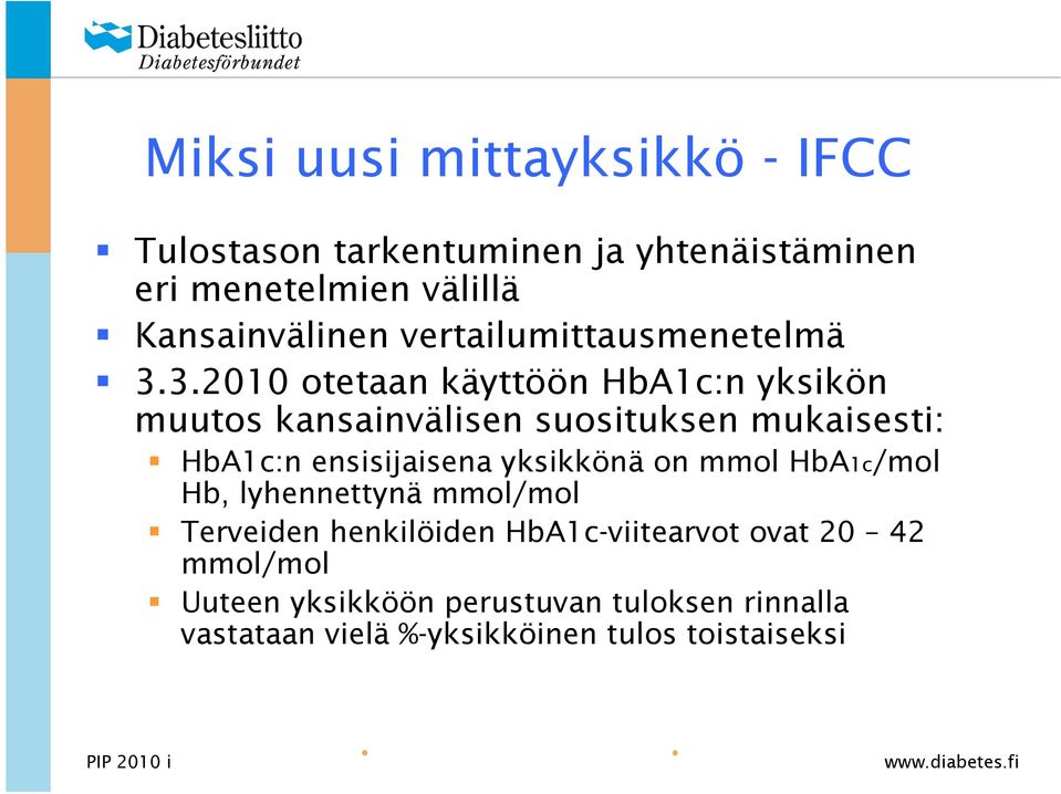 3.2010 otetaan käyttöön HbA1c:n yksikön muutos kansainvälisen suosituksen mukaisesti: HbA1c:n ensisijaisena