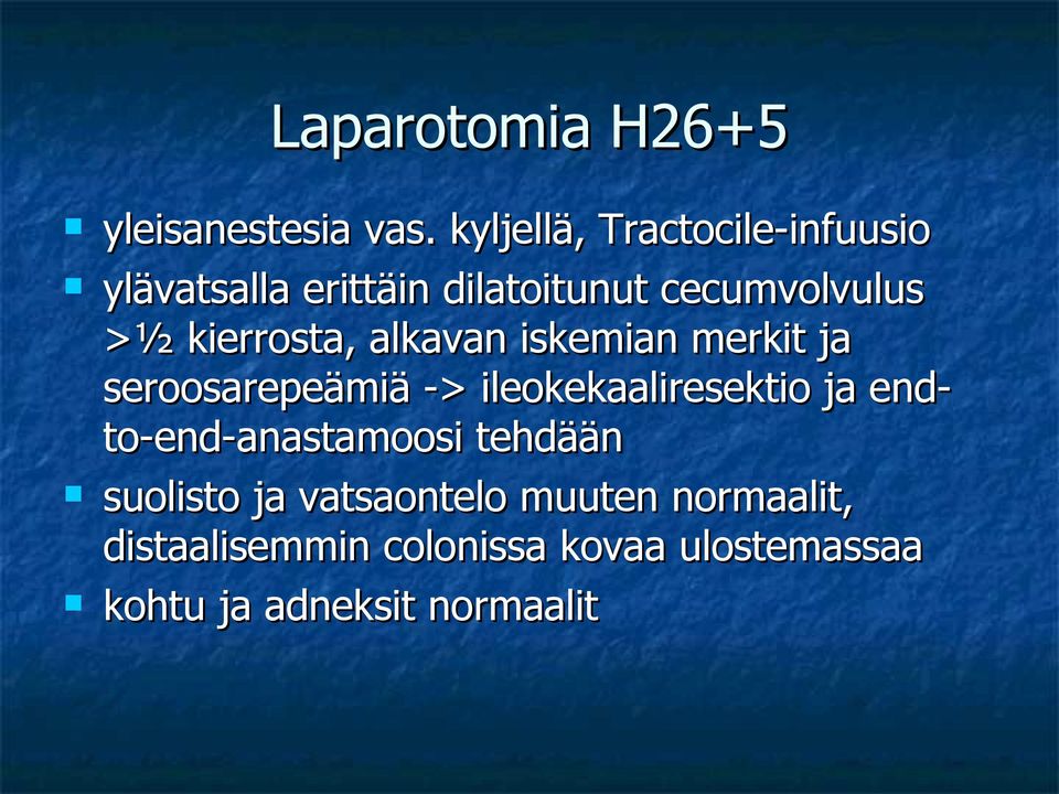 kierrosta, alkavan iskemian merkit ja seroosarepeämiä -> ileokekaaliresektio ja end-