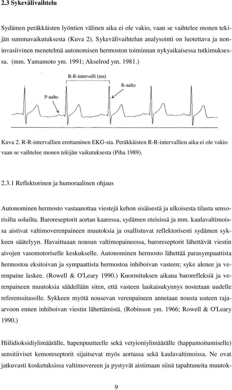 R-R-intervallien erottaminen EKG-sta. Peräkkäisten R-R-intervallien aika ei ole vakio vaan se vaihtelee monen tekijän vaikutuksesta (Piha 1989). 2.3.
