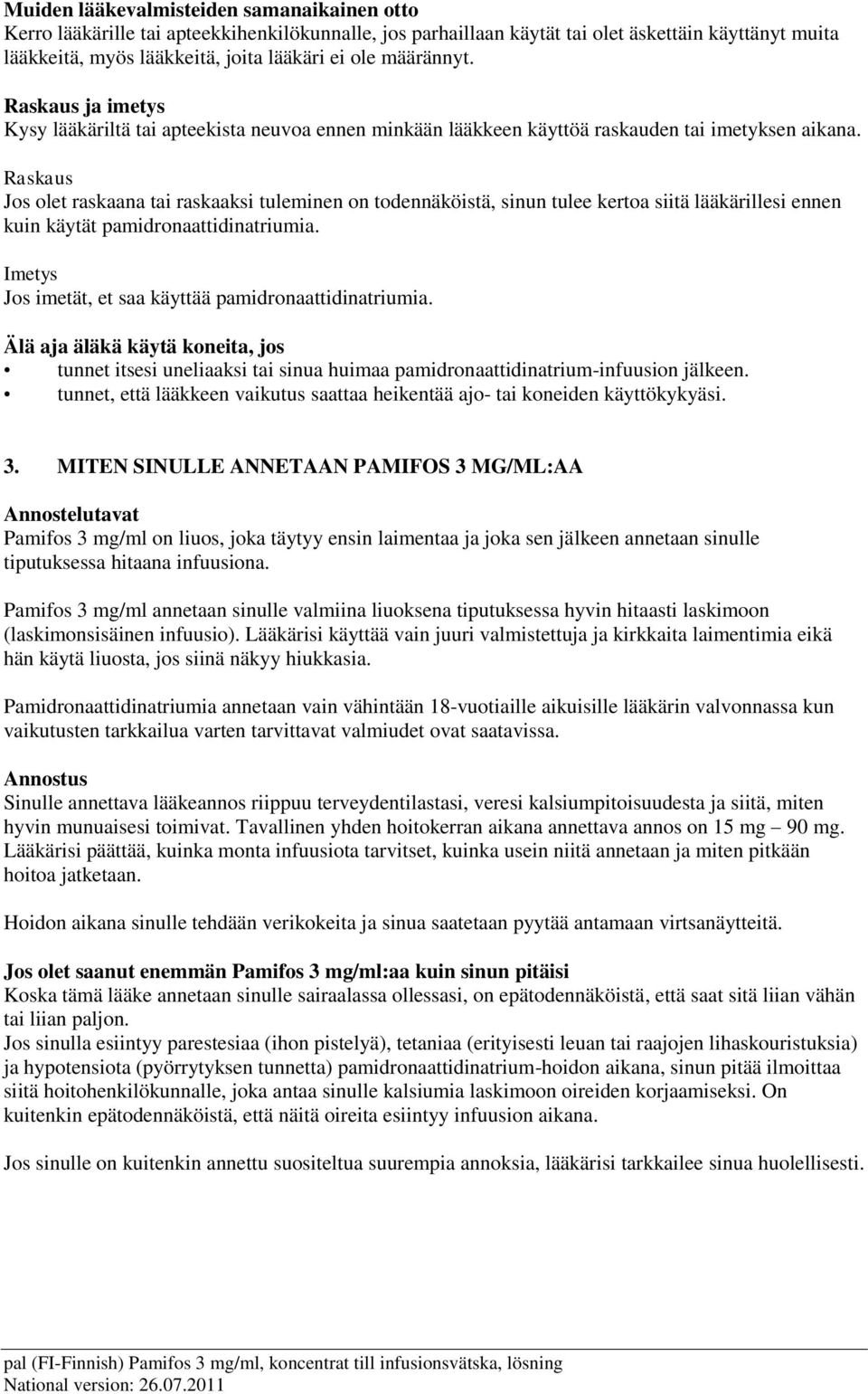 Raskaus Jos olet raskaana tai raskaaksi tuleminen on todennäköistä, sinun tulee kertoa siitä lääkärillesi ennen kuin käytät pamidronaattidinatriumia.