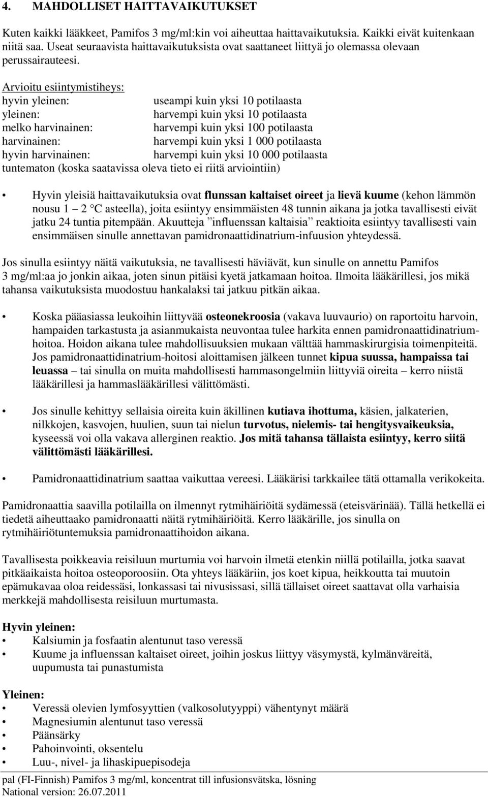 Arvioitu esiintymistiheys: hyvin yleinen: useampi kuin yksi 10 potilaasta yleinen: harvempi kuin yksi 10 potilaasta melko harvinainen: harvempi kuin yksi 100 potilaasta harvinainen: harvempi kuin