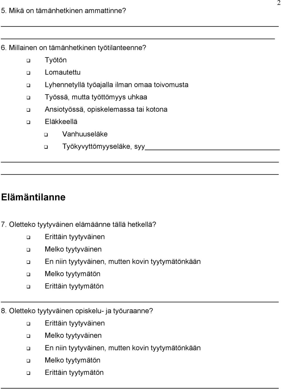 Työkyvyttömyyseläke, syy Elämäntilanne 7. Oletteko tyytyväinen elämäänne tällä hetkellä?