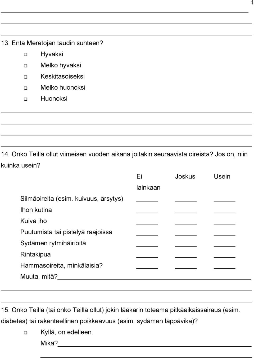 kuivuus, ärsytys) Ihon kutina Kuiva iho Puutumista tai pistelyä raajoissa Sydämen rytmihäiriöitä Rintakipua Hammasoireita, minkälaisia?