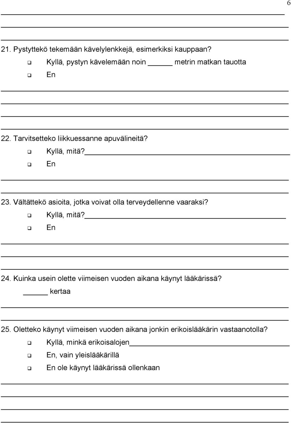 Kyllä, mitä? En 24. Kuinka usein olette viimeisen vuoden aikana käynyt lääkärissä? kertaa 25.