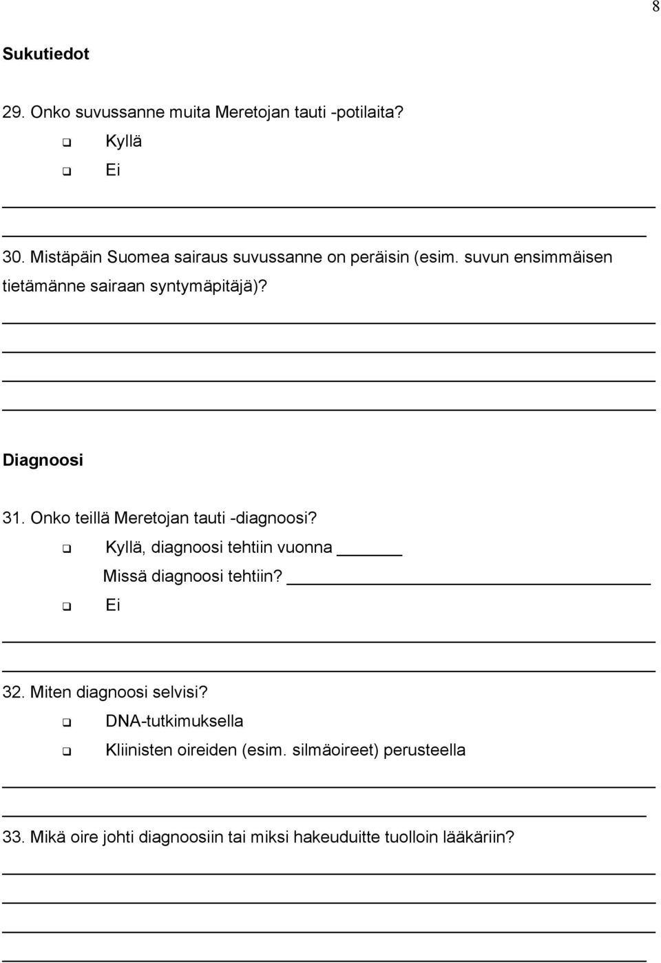 Diagnoosi 31. Onko teillä Meretojan tauti -diagnoosi? Kyllä, diagnoosi tehtiin vuonna Missä diagnoosi tehtiin? 32.