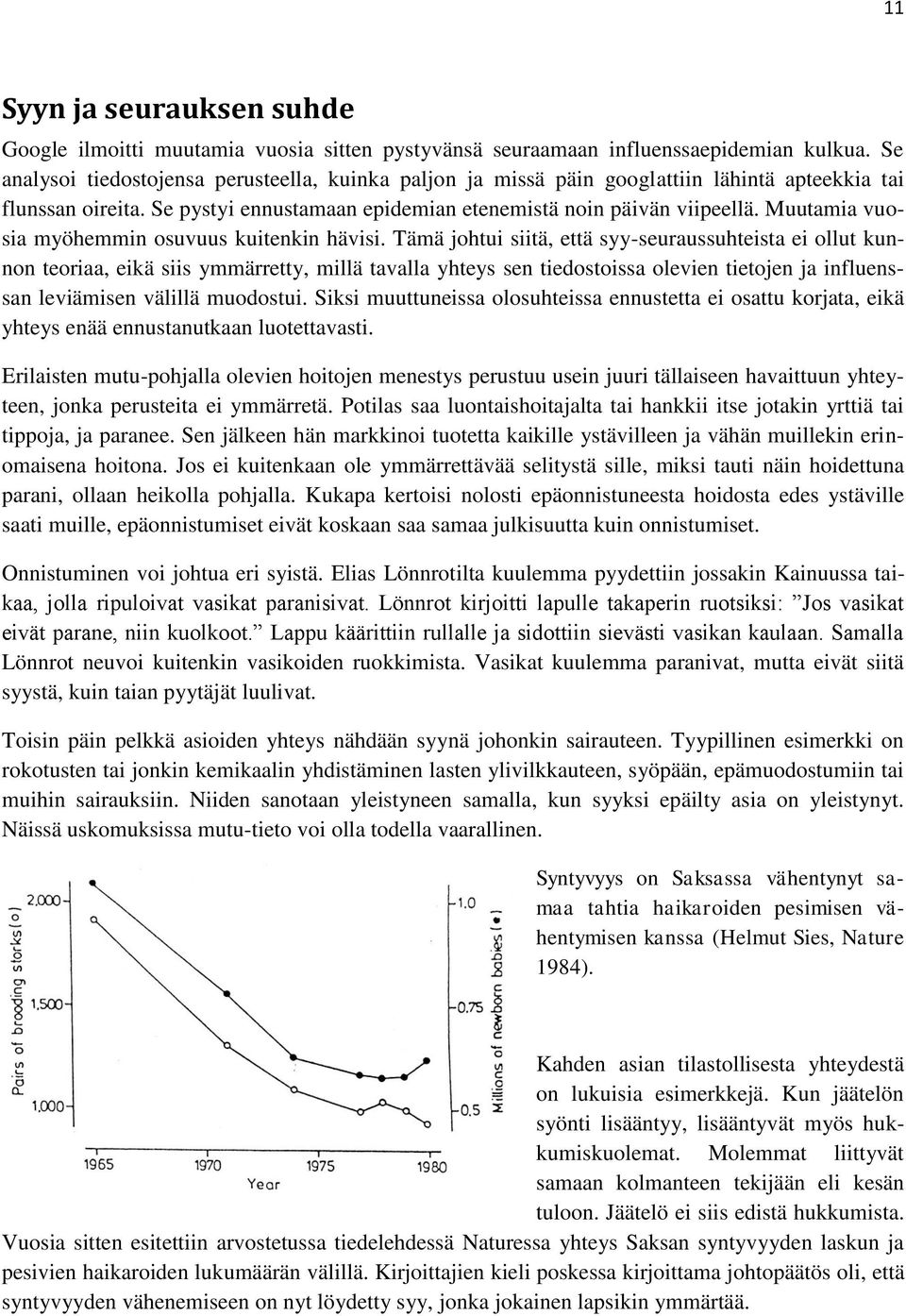 Muutamia vuosia myöhemmin osuvuus kuitenkin hävisi.