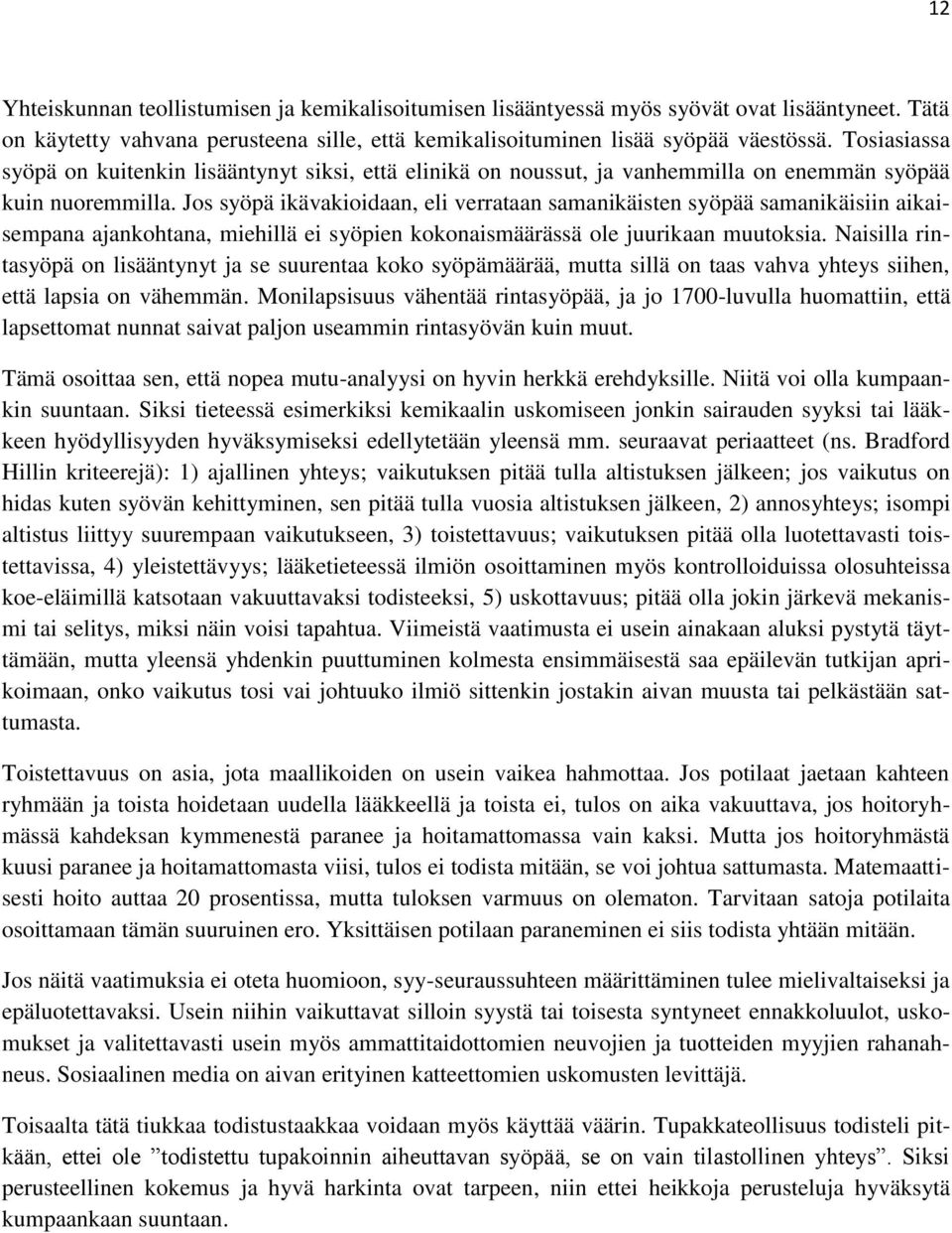 Jos syöpä ikävakioidaan, eli verrataan samanikäisten syöpää samanikäisiin aikaisempana ajankohtana, miehillä ei syöpien kokonaismäärässä ole juurikaan muutoksia.