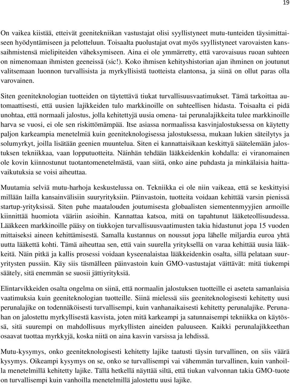 Koko ihmisen kehityshistorian ajan ihminen on joutunut valitsemaan luonnon turvallisista ja myrkyllisistä tuotteista elantonsa, ja siinä on ollut paras olla varovainen.