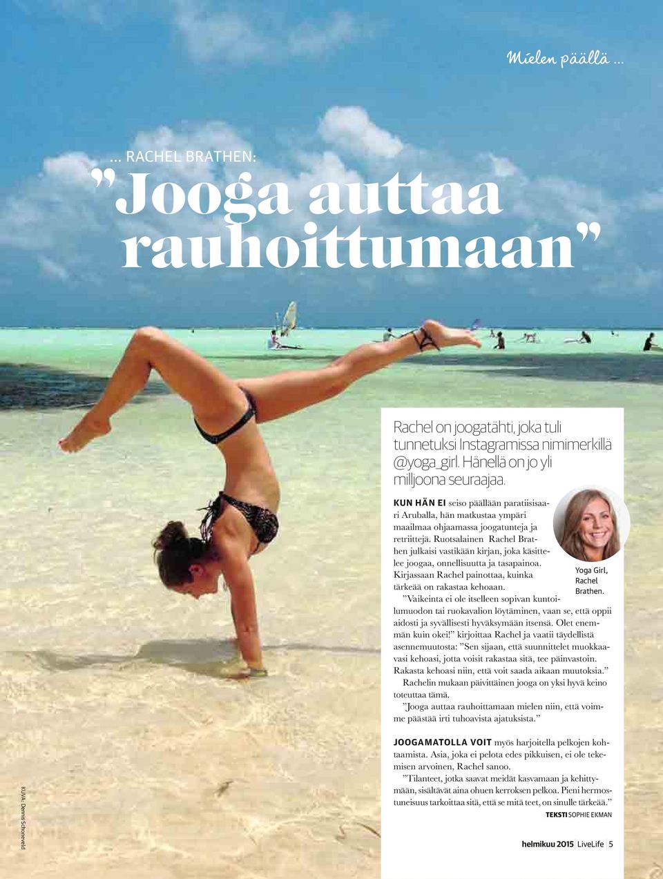Ruotsalainen Rachel Brathen julkaisi vastikään kirjan, joka käsittelee joogaa, onnellisuutta ja tasapainoa. Kirjassaan Rachel painottaa, kuinka tärkeää on rakastaa kehoaan.