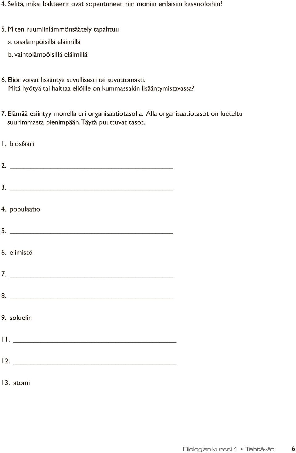 Mitä hyötyä tai haittaa eliöille on kummassakin lisääntymistavassa? 7. Elämää esiintyy monella eri organisaatiotasolla.