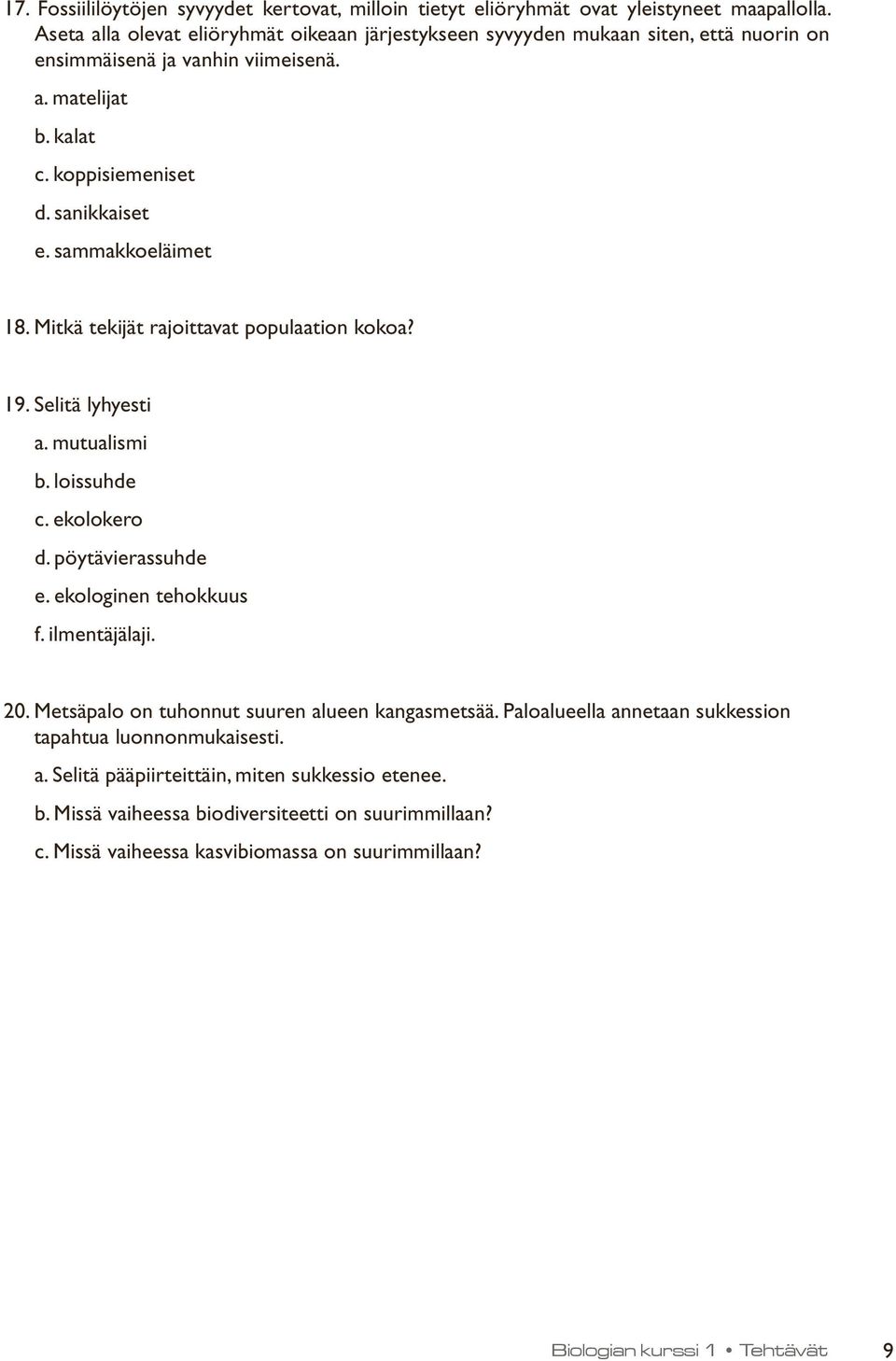 sammakkoeläimet 18. Mitkä tekijät rajoittavat populaation kokoa? 19. Selitä lyhyesti a. mutualismi b. loissuhde c. ekolokero d. pöytävierassuhde e. ekologinen tehokkuus f. ilmentäjälaji. 20.