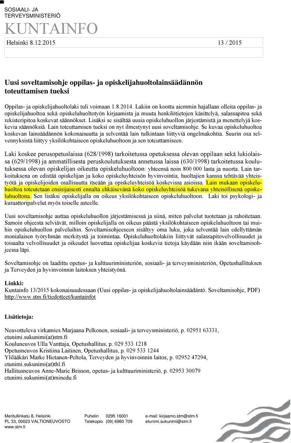 Lakiin on koottu aiemmin hajallaan olleita oppilas- ja opiskelijahuoltoa sekä opiskeluhuoltotyön kirjaamista ja muuta henkilötietojen käsittelyä, salassapitoa sekä rekisteripitoa koskevat säännökset.