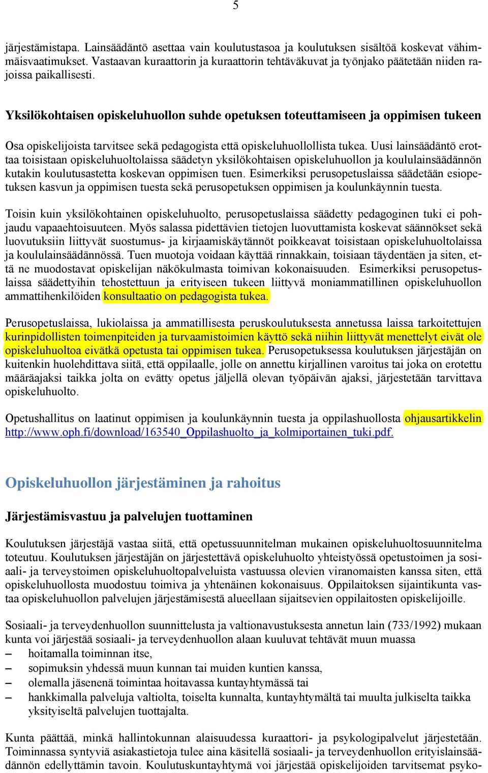 Yksilökohtaisen opiskeluhuollon suhde opetuksen toteuttamiseen ja oppimisen tukeen Osa opiskelijoista tarvitsee sekä pedagogista että opiskeluhuollollista tukea.