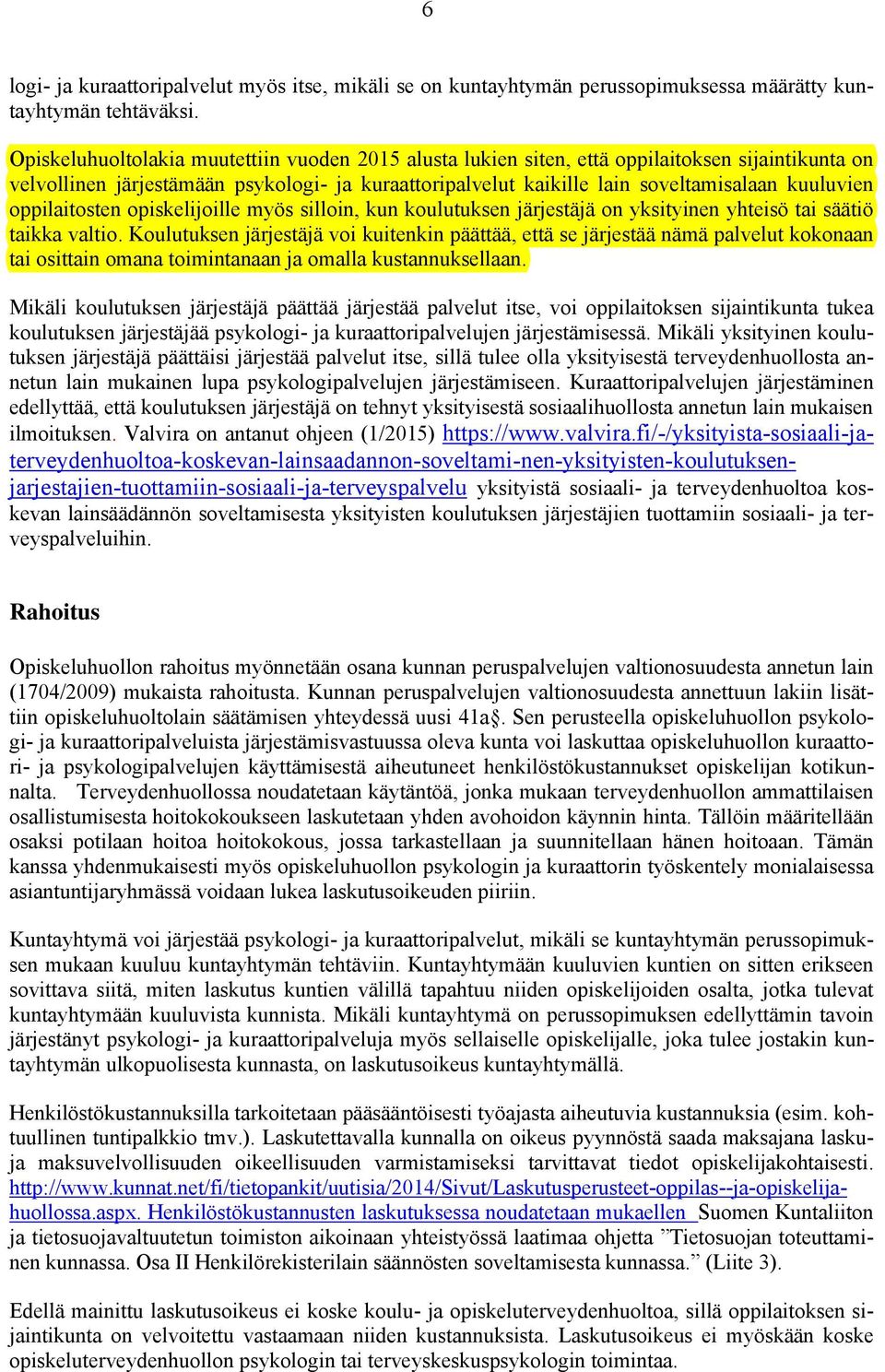 oppilaitosten opiskelijoille myös silloin, kun koulutuksen järjestäjä on yksityinen yhteisö tai säätiö taikka valtio.