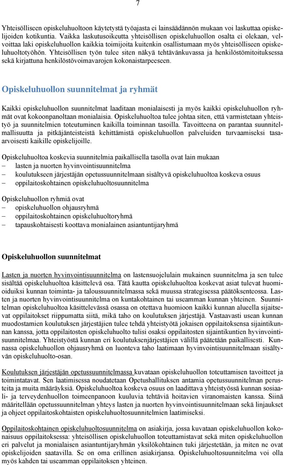 Yhteisöllisen työn tulee siten näkyä tehtävänkuvassa ja henkilöstömitoituksessa sekä kirjattuna henkilöstövoimavarojen kokonaistarpeeseen.