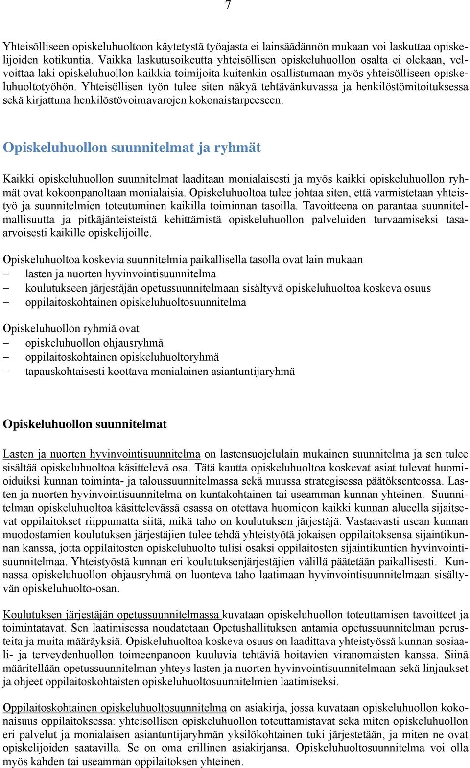 Yhteisöllisen työn tulee siten näkyä tehtävänkuvassa ja henkilöstömitoituksessa sekä kirjattuna henkilöstövoimavarojen kokonaistarpeeseen.