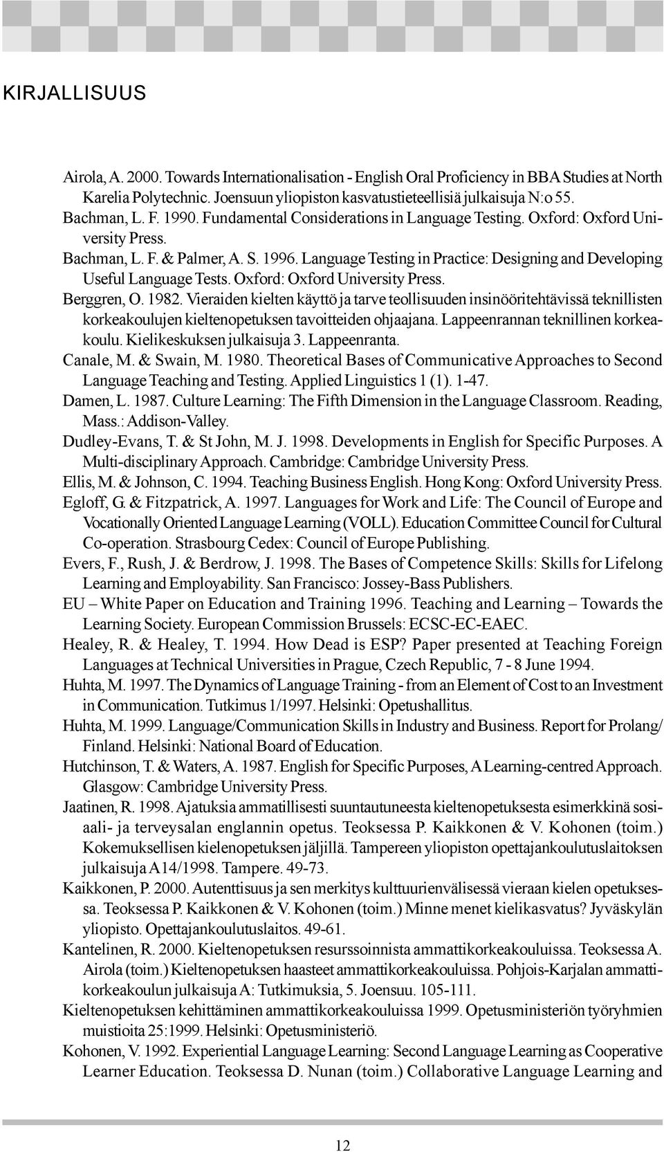 Language Testing in Practice: Designing and Developing Useful Language Tests. Oxford: Oxford University Press. Berggren, O. 1982.