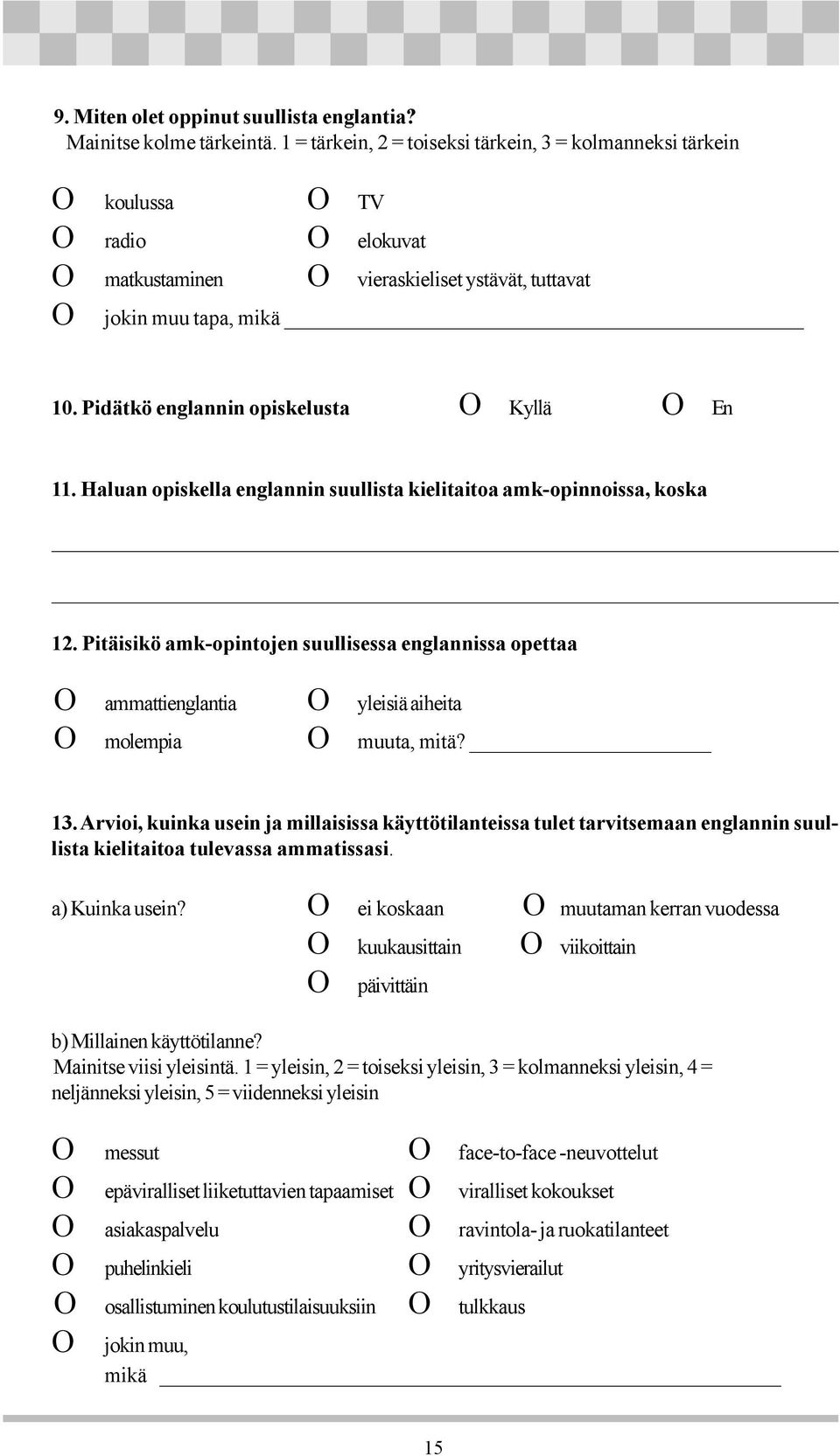 Pidätkö englannin opiskelusta O Kyllä O En 11. Haluan opiskella englannin suullista kielitaitoa amk-opinnoissa, koska 12.