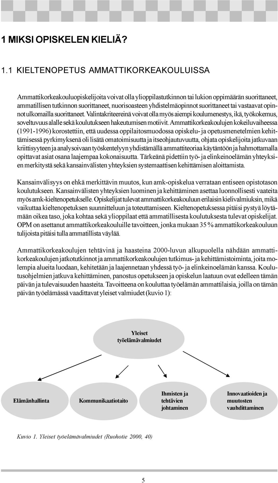 yhdistelmäopinnot suorittaneet tai vastaavat opinnot ulkomailla suorittaneet.