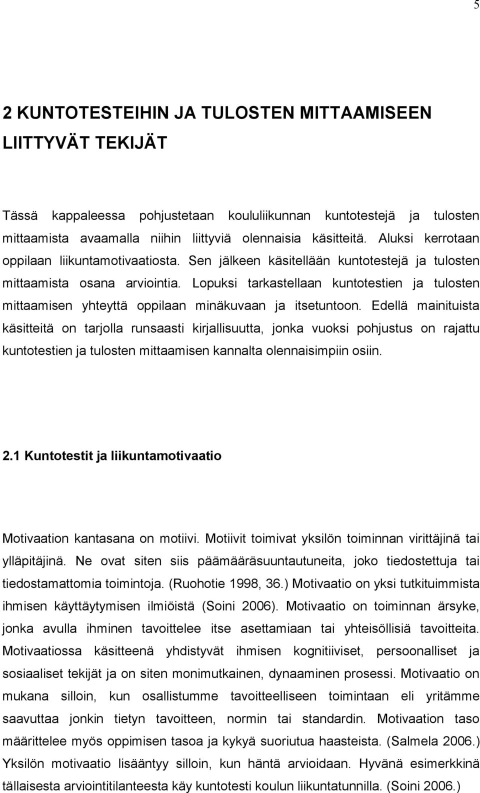 Lopuksi tarkastellaan kuntotestien ja tulosten mittaamisen yhteyttä oppilaan minäkuvaan ja itsetuntoon.