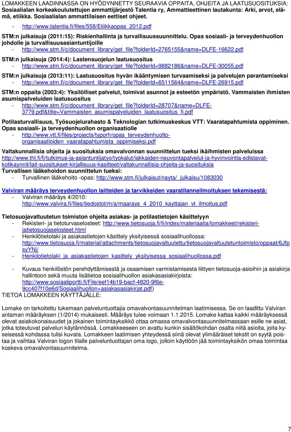 Opas sosiaali- ja terveydenhuollon johdolle ja turvallisuusasiantuntijoille - http://www.stm.fi/c/document_library/get_file?folderid=2765155&name=dlfe-16622.