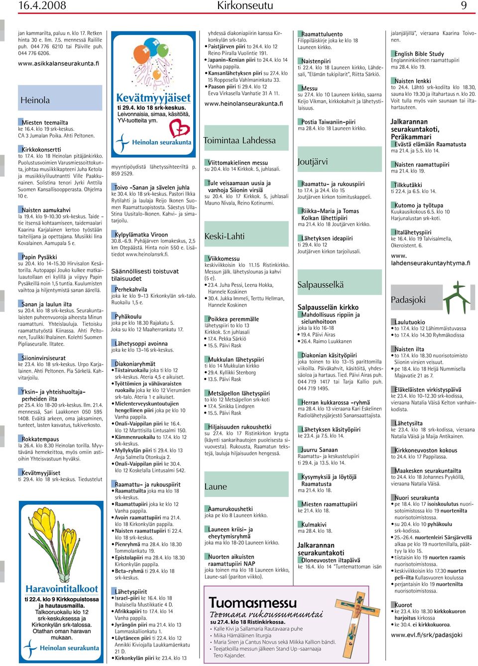 Kansanlähetyksen piiri su 27.4. klo 15 Ropposella Vahlmaninkatu 33. Paason piiri ti 29.4. klo 12 Eeva Virkasella Vanhatie 31 A 11. www.heinolanseurakunta.