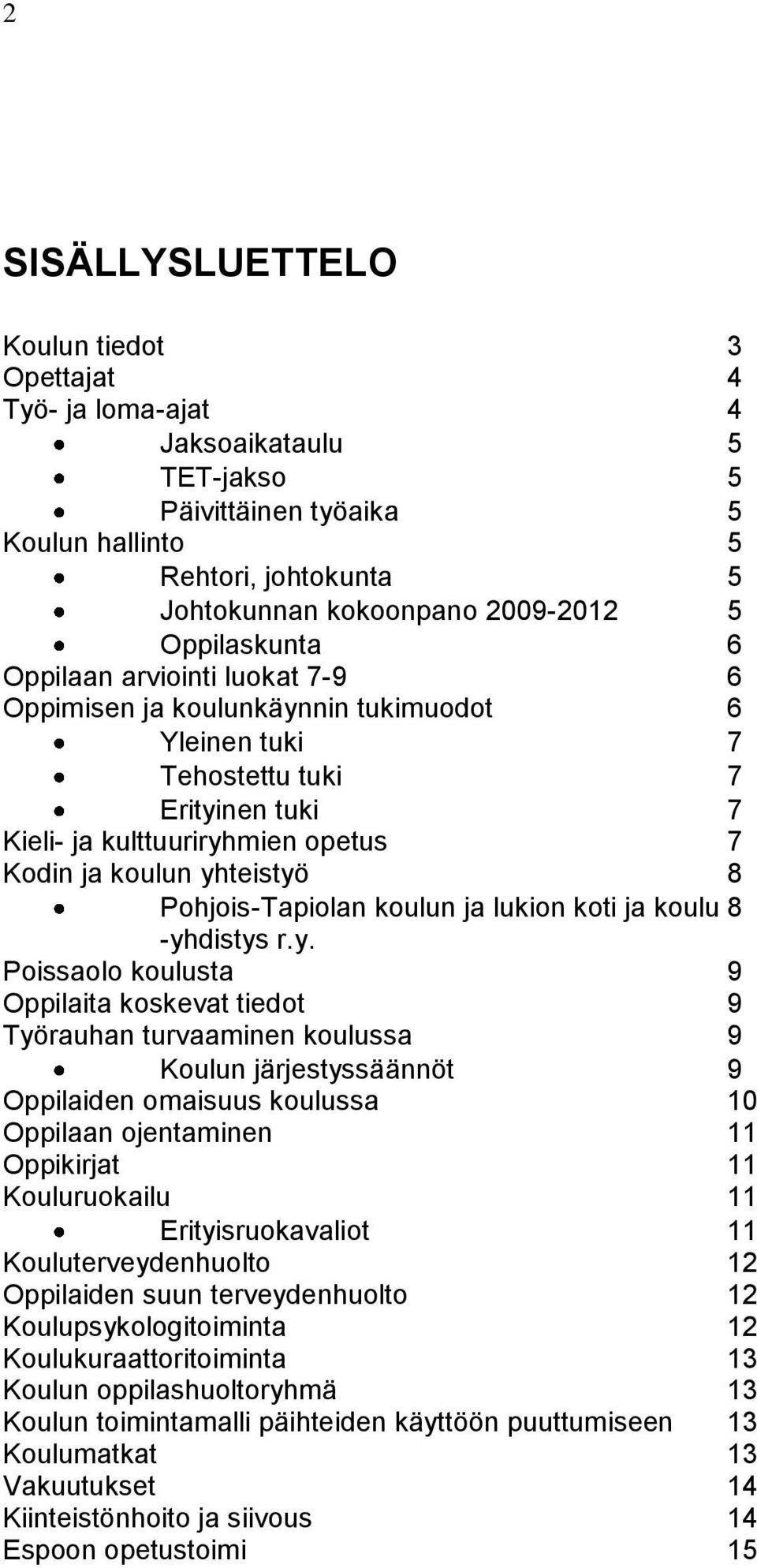 8 Pohjois-Tapiolan koulun ja lukion koti ja koulu 8 -yh