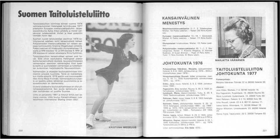 Suomen nuoret taitoluistelijat osoittivat 1976 kehittyneensä edelleen kohti kansainvälistä kärkeä. Pohjoismaiden mestaruuskisoissa tuli naisten sarjassa kolmoisvoitto Kristiina Wegeliuksen johdolla.