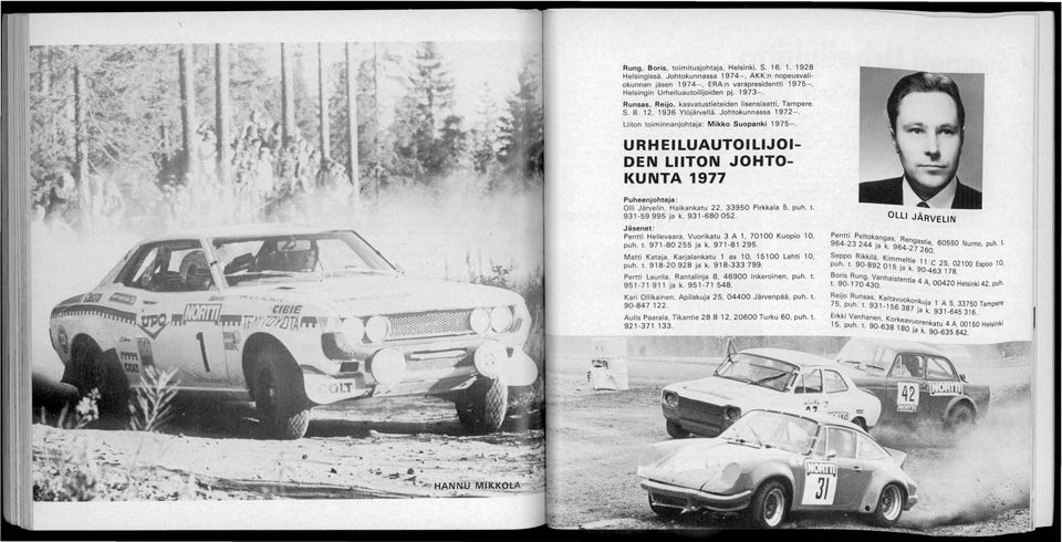 URH EI LUAUTOI LIJOI DEN LIITON JOHTO KUNTA 1977 Puheenjohtaja : Olli Järvelin, Haikankatu 22, 33950 Pirkkala 5, puh. t. 931-59 995 ja k. 931-680052.