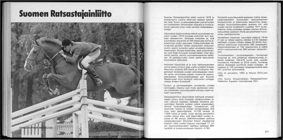 Ulkomaisia kilpailumatkoja tekivät suomalaiset ratsukot vuoden 1976 kuluessa enemmän kuin koskaan aikaisemmin.