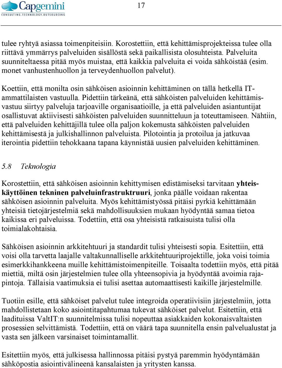 Koettiin, että monilta osin sähköisen asioinnin kehittäminen on tällä hetkellä ITammattilaisten vastuulla.