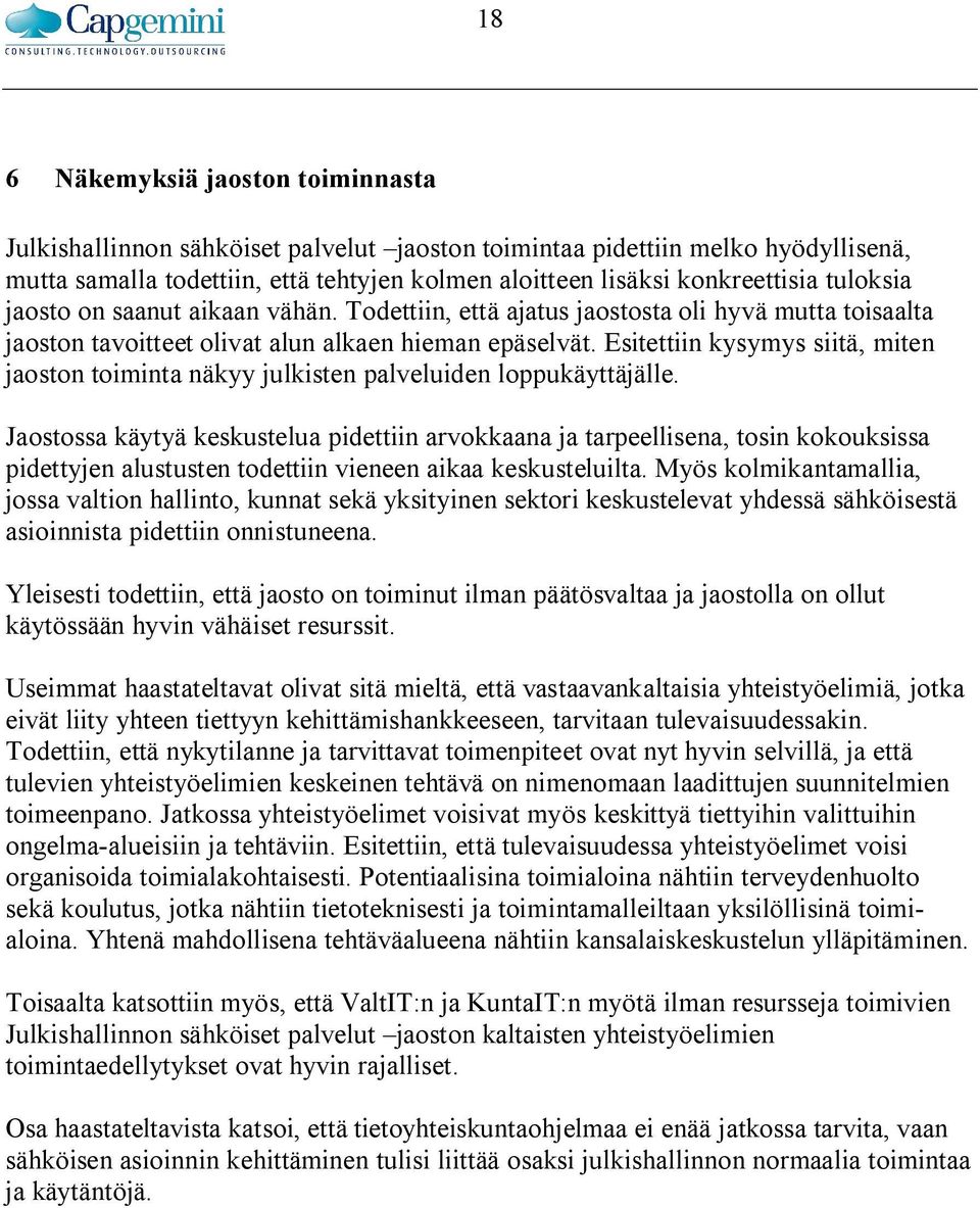 Esitettiin kysymys siitä, miten jaoston toiminta näkyy julkisten palveluiden loppukäyttäjälle.