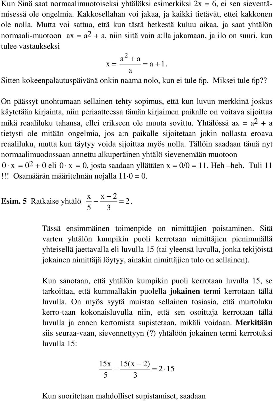 Sitten kokeenpalautuspäivänä onkin naama nolo, kun ei tule 6p. Miksei tule 6p?