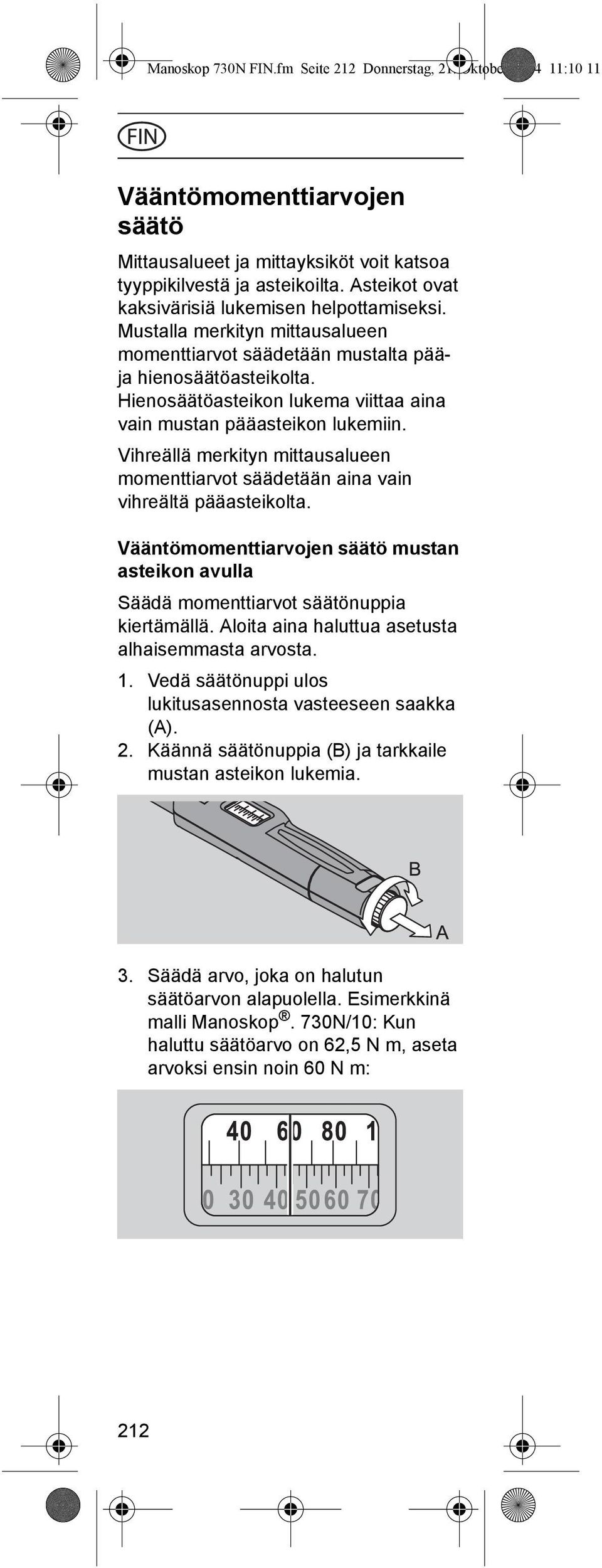 Hienosäätöasteikon lukema viittaa aina vain mustan pääasteikon lukemiin. Vihreällä merkityn mittausalueen momenttiarvot säädetään aina vain vihreältä pääasteikolta.